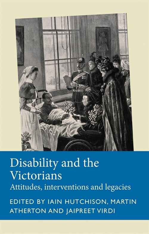 Disability and the Victorians : Attitudes, Interventions, Legacies (Paperback)