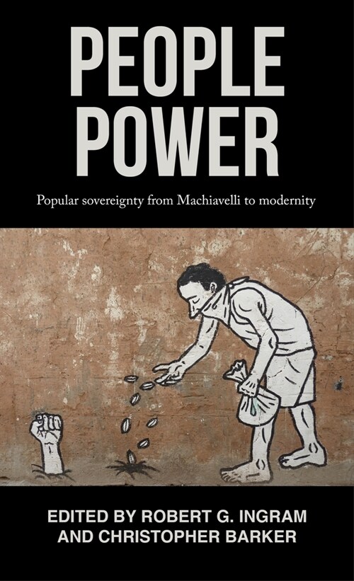 People Power : Popular Sovereignty from Machiavelli to Modernity (Hardcover)