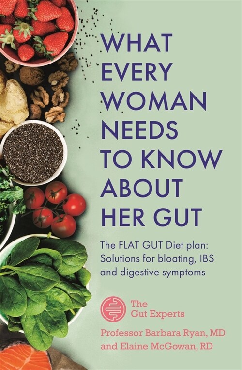 What Every Woman Needs to Know About Her Gut : The FLAT GUT Diet Plan (Paperback)