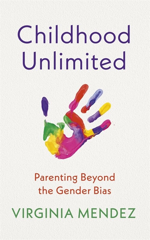 Childhood Unlimited : Parenting Beyond the Gender Bias (Paperback)