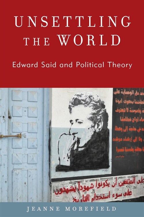 Unsettling the World: Edward Said and Political Theory (Paperback)