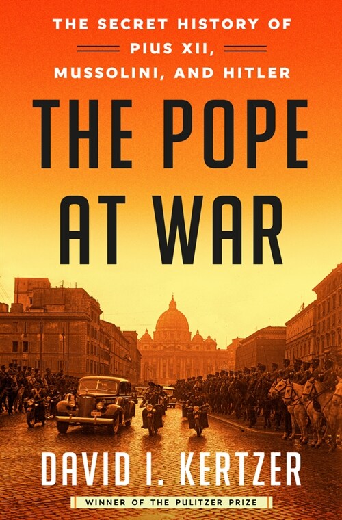 The Pope at War: The Secret History of Pius XII, Mussolini, and Hitler (Hardcover)