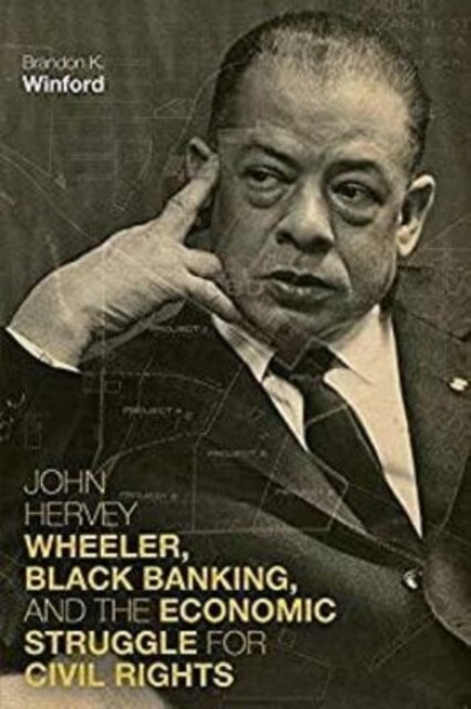 John Hervey Wheeler, Black Banking, and the Economic Struggle for Civil Rights (Paperback)