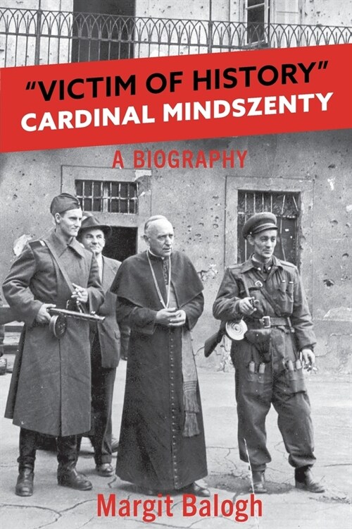 Victim of History: Cardinal Mindszenty a biography (Paperback)