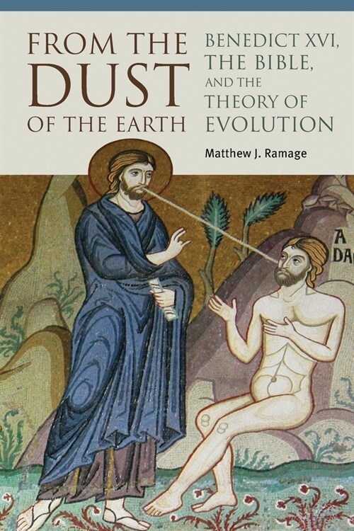 From the Dust of the Earth: Benedict XVI, the Bible, and the Theory of Evolution (Paperback)