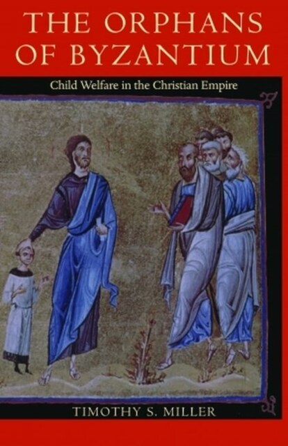 The Orphans of Byzantium: Child Welfare in the Christian Empire (Paperback)