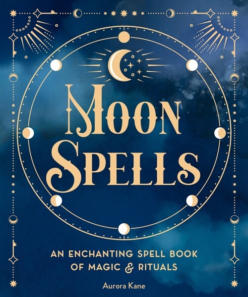 Moon Spells: An Enchanting Spell Book of Magic & Rituals (Hardcover)