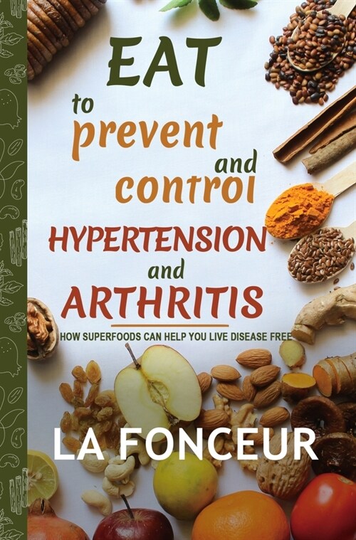 Eat to Prevent and Control Hypertension and Arthritis (Full Color Print) (Hardcover)