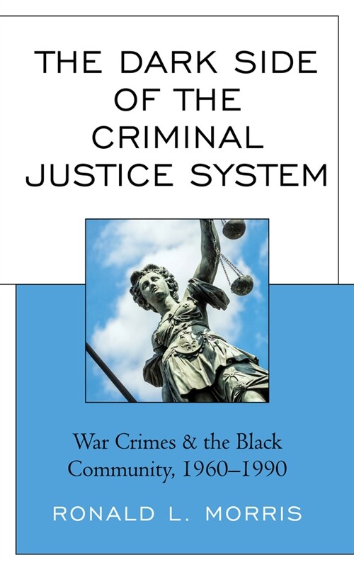 The Dark Side of the Criminal Justice System: War Crimes & the Black Community, 1960-1990 (Hardcover)