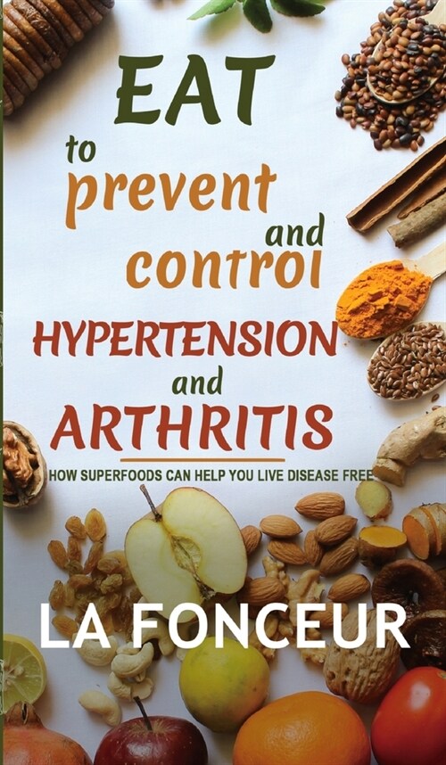 Eat to Prevent and Control Hypertension and Arthritis (Hardcover)