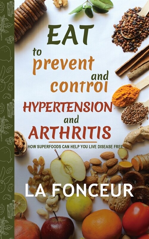 Eat to Prevent and Control Hypertension and Arthritis (Full Color Print) (Paperback)