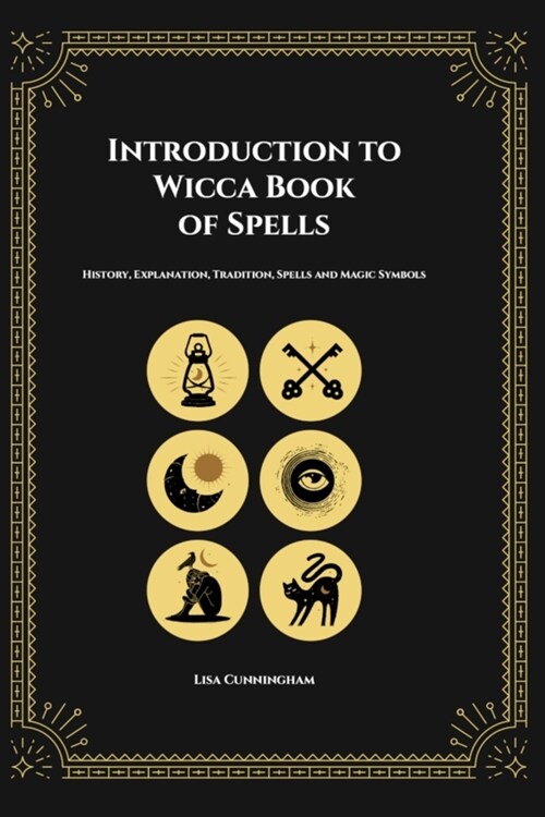 Introduction to Wicca Book of Spells: History, Explanation, Tradition, Spells and Magic Symbols (Paperback)