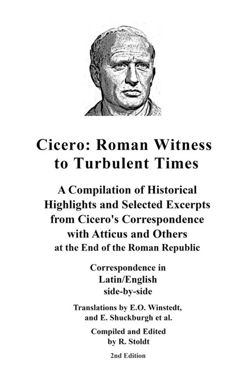 Cicero: Roman Witness to Turbulent Times: A Compilation of Historical Highlights and Selected Excerpts from Ciceros... (Paperback)