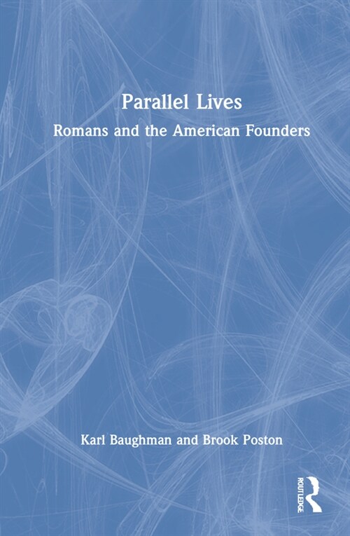 Parallel Lives : Romans and the American Founders (Hardcover)