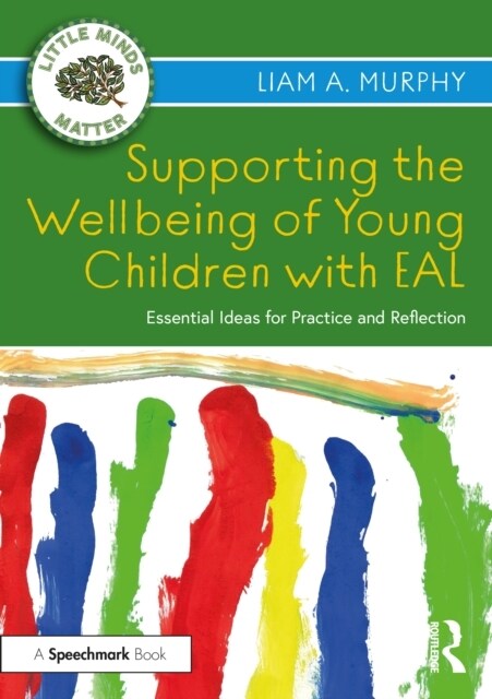 Supporting the Wellbeing of Young Children with EAL : Essential Ideas for Practice and Reflection (Paperback)