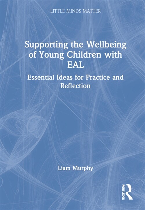 Supporting the Wellbeing of Young Children with EAL : Essential Ideas for Practice and Reflection (Hardcover)