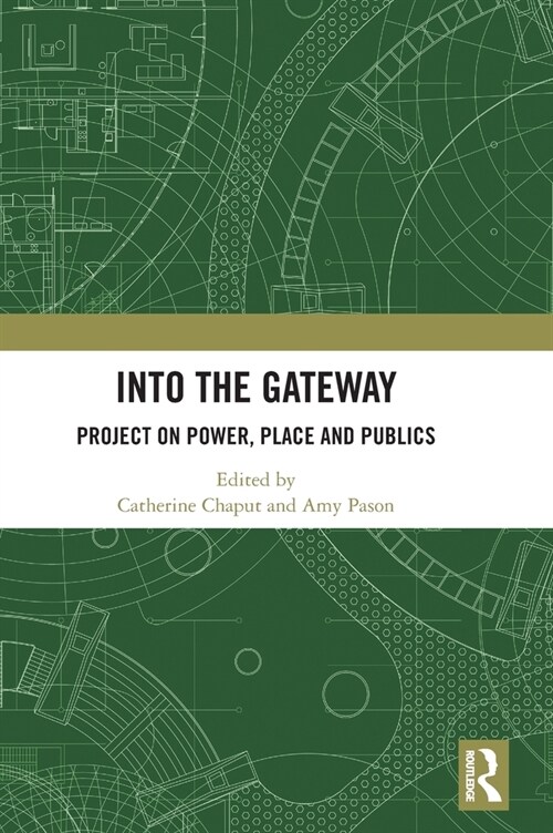 Into the Gateway : Project on Power, Place and Publics (Hardcover)
