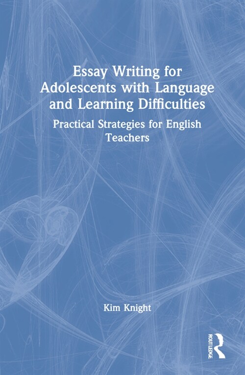 Essay Writing for Adolescents with Language and Learning Difficulties : Practical Strategies for English Teachers (Hardcover)