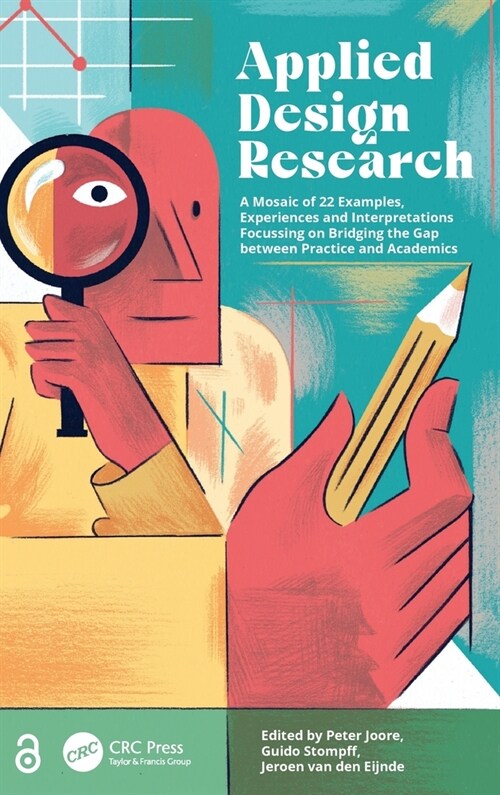 Applied Design Research : A Mosaic of 22 Examples, Experiences and Interpretations Focussing on Bridging the Gap Between Practice and Academics (Hardcover)