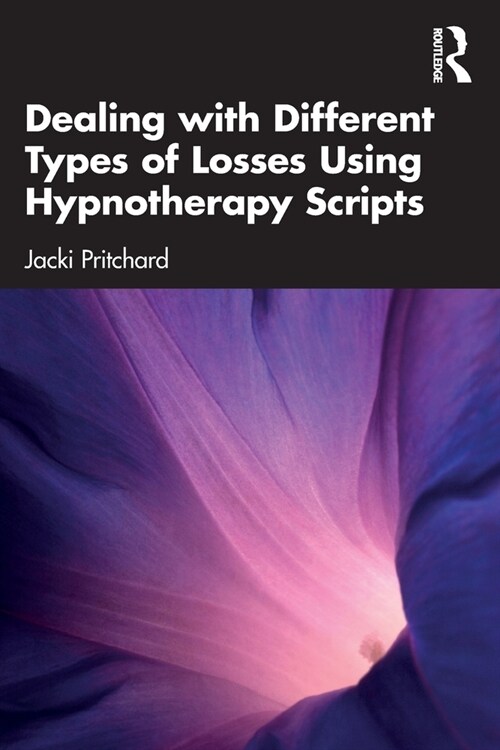 Dealing with Different Types of Losses Using Hypnotherapy Scripts (Paperback)