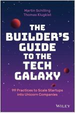 The Builder's Guide to the Tech Galaxy: 99 Practices to Scale Startups Into Unicorn Companies (Hardcover)