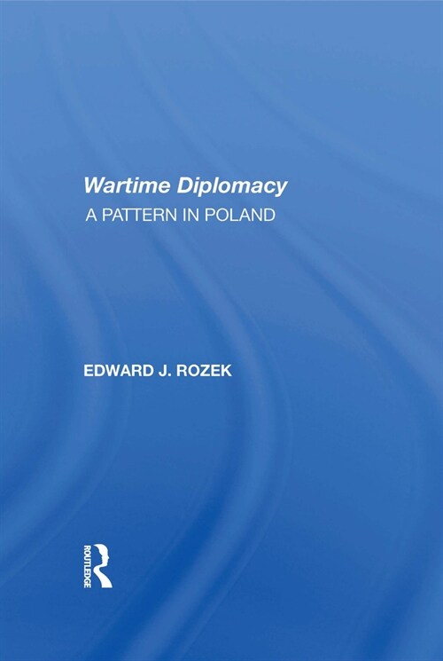 Allied Wartime Diplomacy : A Pattern In Poland (Hardcover)