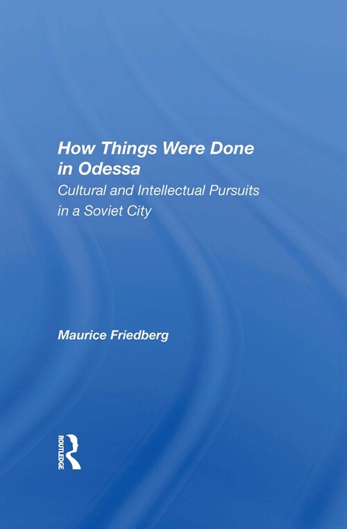 How Things Were Done in Odessa : Cultural and Intellectual Pursuits in a Soviet City (Hardcover)