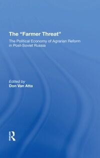 The Farmer Threat : The Political Economy Of Agrarian Reform In Post-Soviet Russia (Paperback)