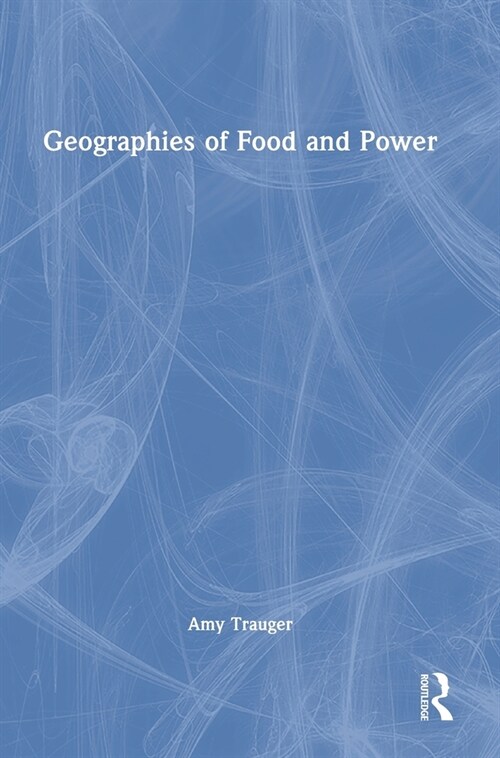 Geographies of Food and Power (Hardcover)