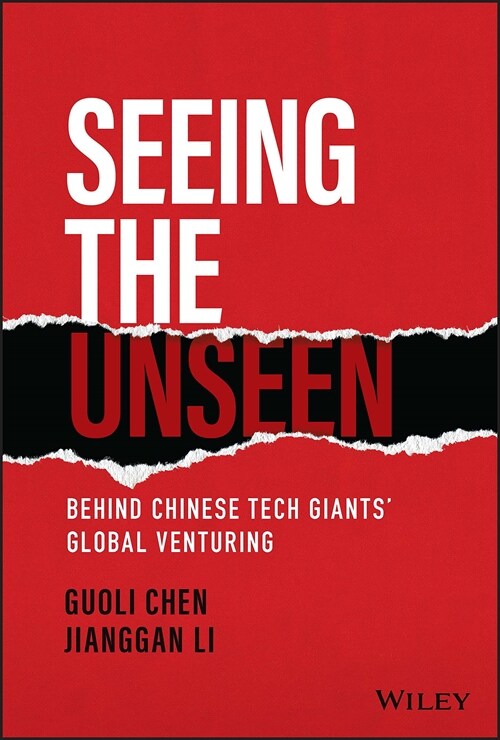 Seeing the Unseen: Behind Chinese Tech Giants Global Venturing (Hardcover)