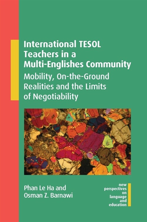 International TESOL Teachers in a Multi-Englishes Community : Mobility, On-the-Ground Realities and the Limits of Negotiability (Paperback)