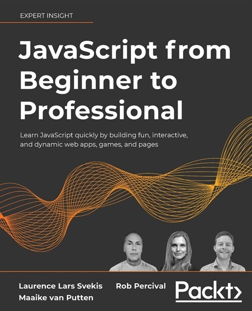 JavaScript from Beginner to Professional : Learn JavaScript quickly by building fun, interactive, and dynamic web apps, games, and pages (Paperback)