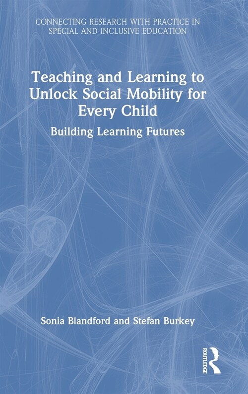 Teaching and Learning to Unlock Social Mobility for Every Child : Building Learning Futures (Hardcover)