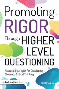 Promoting Rigor Through Higher Level Questioning (Hardcover)