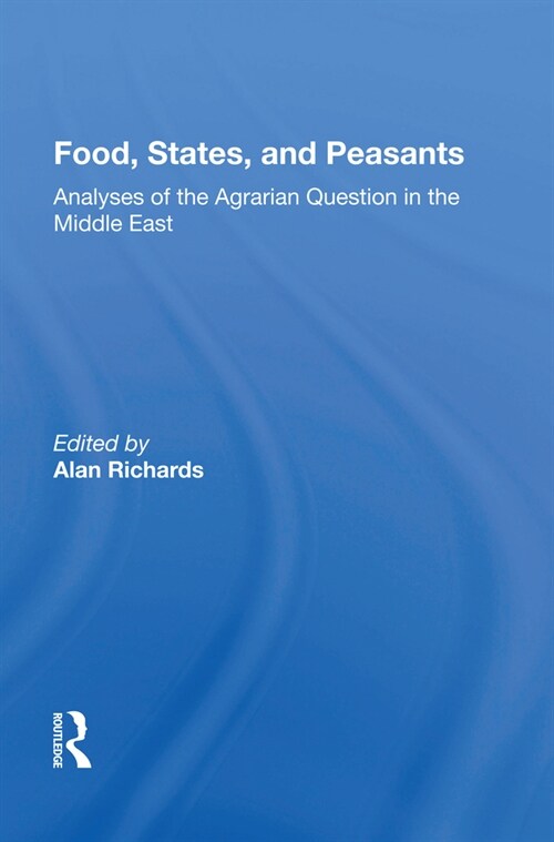 Food, States, and Peasants : Analyses of the Agrarian Question in the Middle East (Hardcover)
