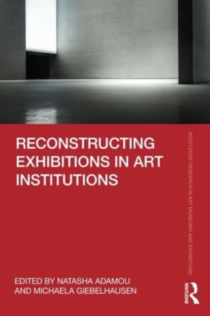 Reconstructing Exhibitions in Art Institutions (Hardcover)