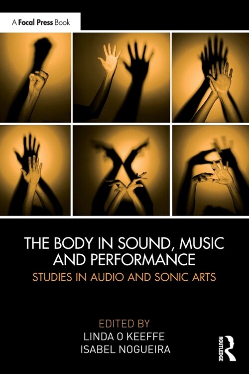 The Body in Sound, Music and Performance : Studies in Audio and Sonic Arts (Paperback)