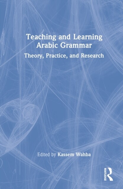 Teaching and Learning Arabic Grammar : Theory, Practice, and Research (Hardcover)