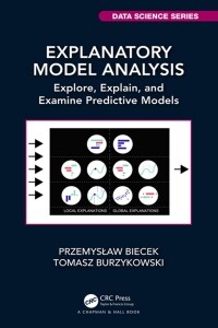 Explanatory Model Analysis : Explore, Explain, and Examine Predictive Models (Paperback)