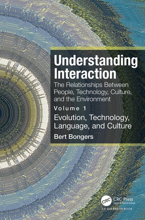 Understanding Interaction: The Relationships Between People, Technology, Culture, and the Environment : Volume 1: Evolution, Technology, Language and  (Paperback)