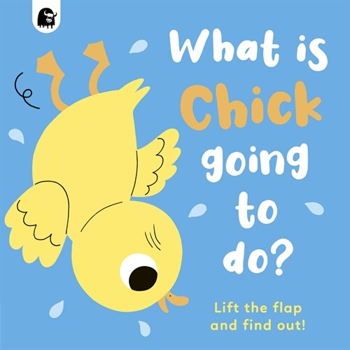What Is Chick Going to Do? : Lift the Flap and Find Out! (Board Book)