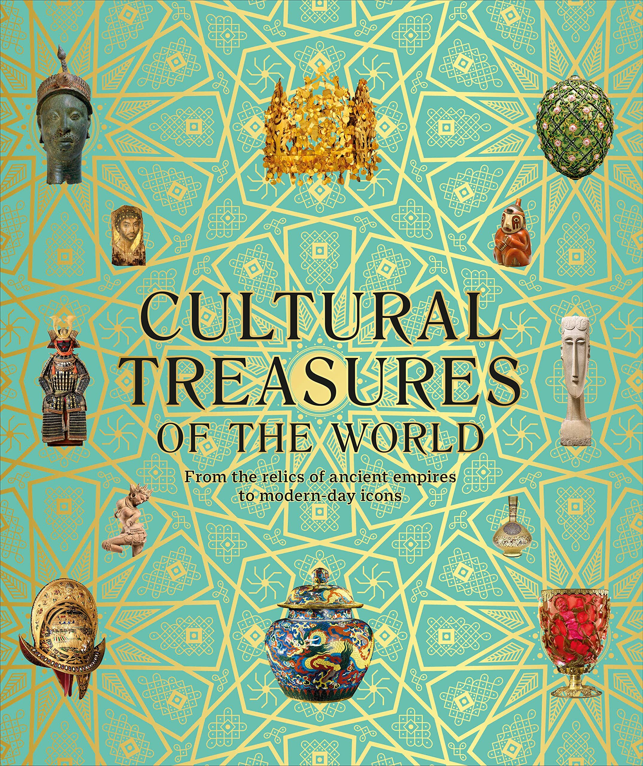 Cultural Treasures of the World: From the Relics of Ancient Empires to Modern-Day Icons (Hardcover)