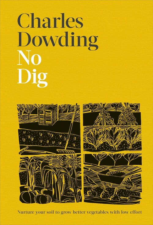 No Dig: Nurture Your Soil to Grow Better Veg with Less Effort (Hardcover)