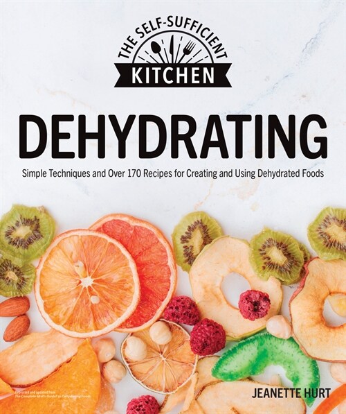 Dehydrating: Simple Techniques and Over 170 Recipes for Creating and Using Dehydrated Foods (Paperback)