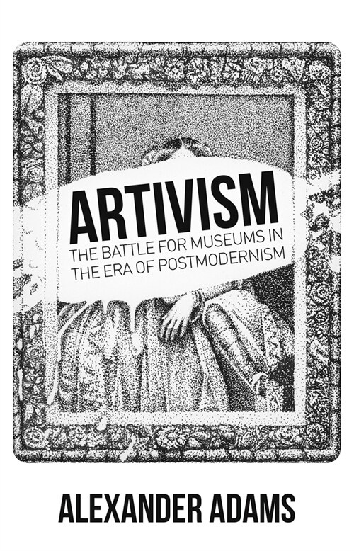 Artivism : The Battle for Museums in the Era of Postmodernism (Paperback)