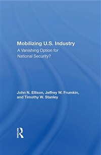 Mobilizing U.S. Industry : A Vanishing Option for National Security? (Hardcover)