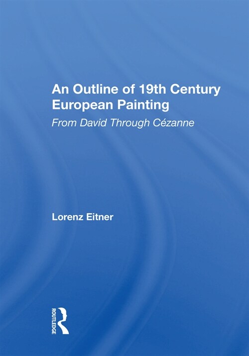 An Outline Of 19th Century European Painting : From David Through Cezanne (Hardcover)