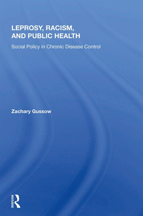 Leprosy, Racism, and Public Health : Social Policy in Chronic Disease Control (Hardcover)