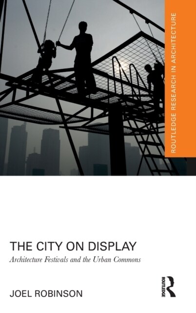 The City on Display : Architecture Festivals and the Urban Commons (Hardcover)