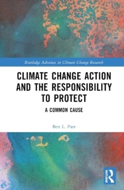 Climate Change Action and the Responsibility to Protect : A Common Cause (Hardcover)